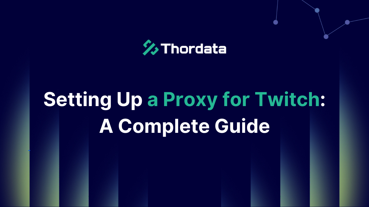Setting Up a Proxy for Twitch: A Complete Guide