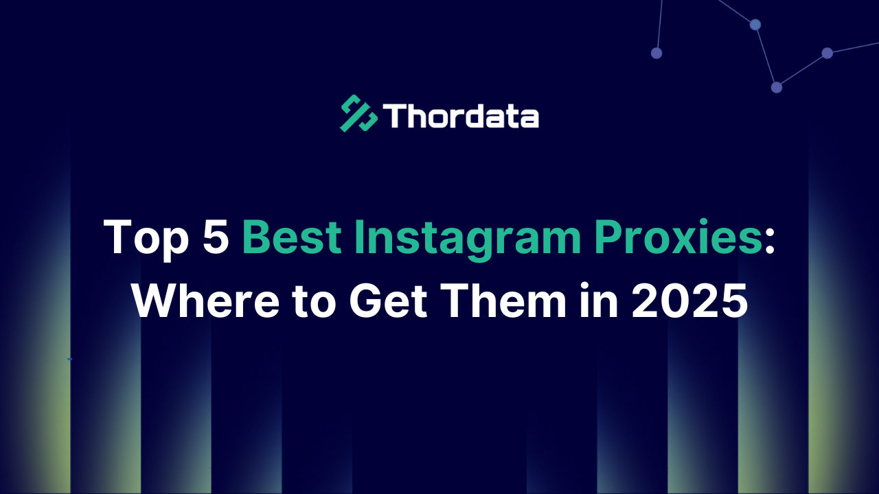Top 5 Best Instagram Proxies: Where to Get Them in 2025
