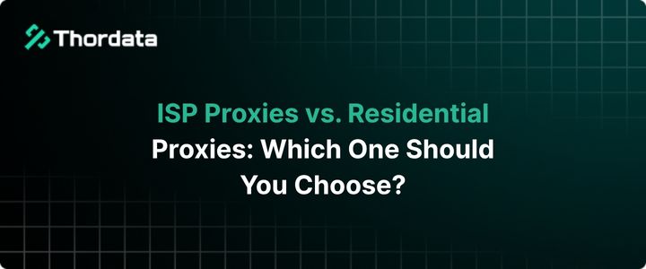 ISP Proxies vs. Residential Proxies: Which One Should You Choose?