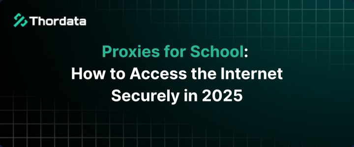 Proxies for School: How to Access the Internet Securely in 2025