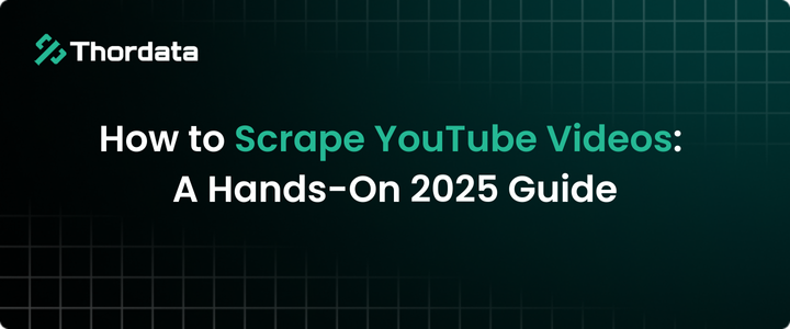 How to Scrape YouTube Videos: A Hands-On 2025 Guide