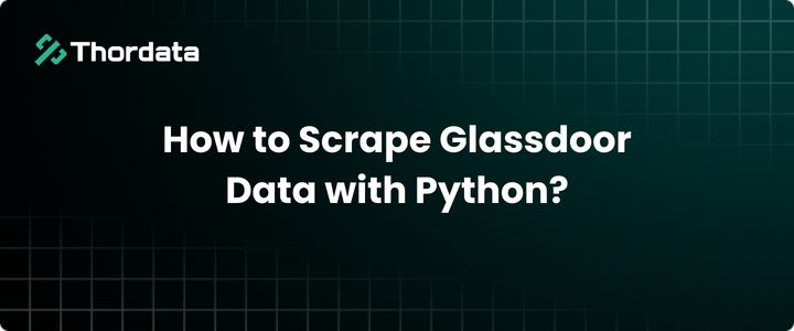 How to Scrape Glassdoor Data with Python?
