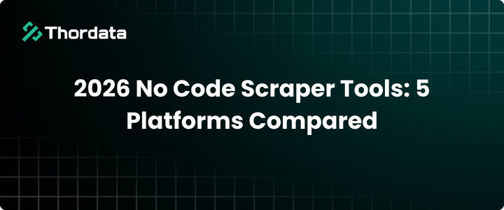 2026 No Code Scraper Tools: 5 Platforms Compared