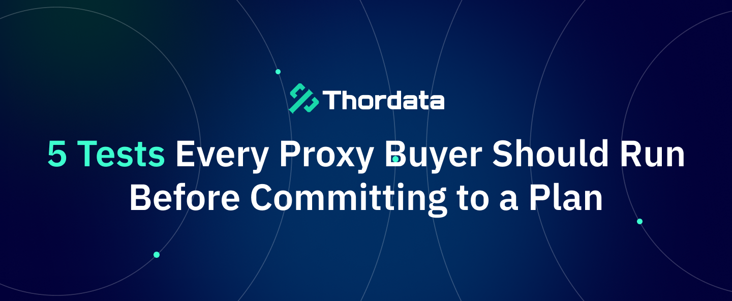5 Tests Every Proxy Buyer Should Run Before Committing to a Plan