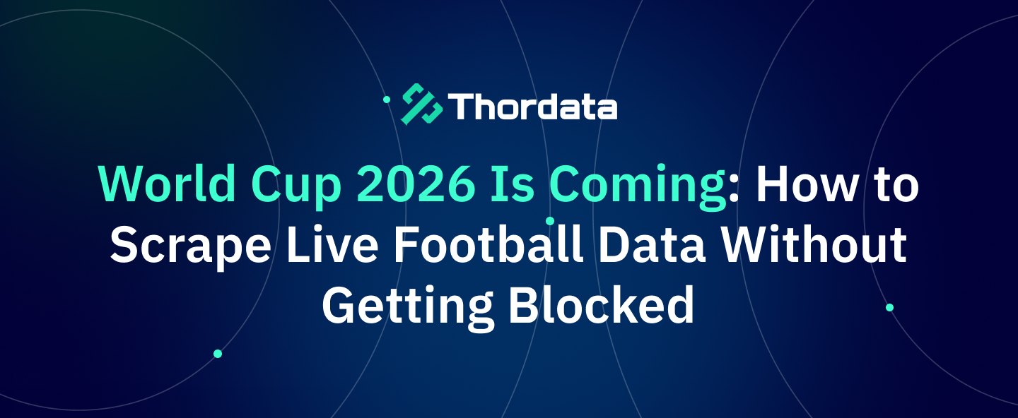 World Cup 2026 Is Coming: How to Scrape Live Football Data Without Getting Blocked