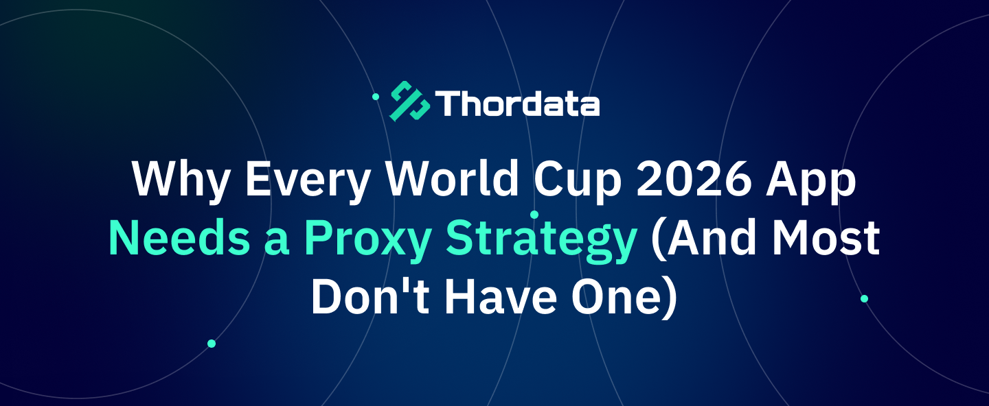 Why Every World Cup 2026 App Needs a Proxy Strategy